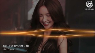 The Next Episode - TH Remix || Nhạc Remix Hot Tik Tok 2024