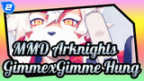 [MMD Arknights] GimmexGimme Hung_C2