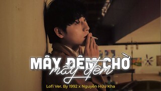 Mây Đêm Chờ Mấy Đêm (Lofi ver.)- Nguyễn Hữu Kha x1 9 9 2 audio Lyrics, Buồn vì yêu không giữ gìn