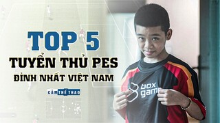 TOP 5 TUYỂN THỦ PES XUẤT SẮC NHẤT VIỆT NAM