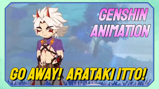 [Genshin Impact Animation] Go away! Arataki Itto!