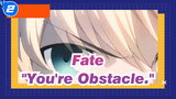 [Fate/Mixed Edit/Epic/60fps] "You're Obstacle."_2