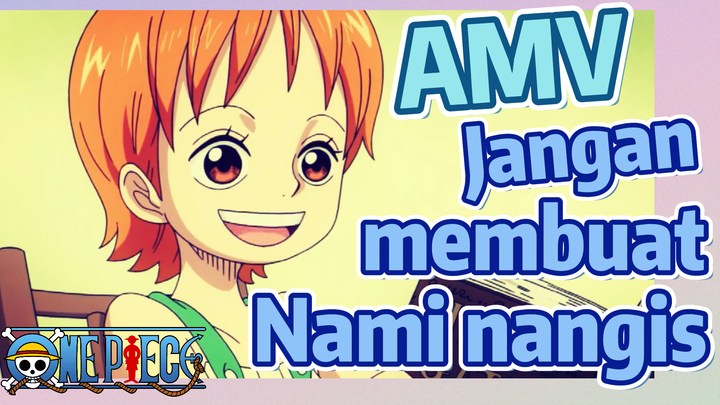 [One Piece] AMV | Jangan membuat Nami nangis