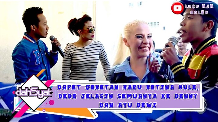 DAPET GEBETAN BARU BETINA BULE, DEDE JELASIN SEMUANYA KE DENNY DAN AYU DEWI - DAHSYAT