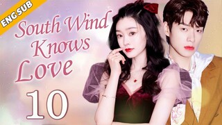 [Eng Sub] South Wind Knows Love EP10| Chinese drama| True Love Oath| Song Yi, Wei Daxun