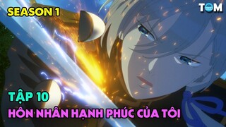 Cuộc Hôn Nhân Hạnh Phúc Của Tôi | SS1: Tập 10 | Anime: My Happy Marriage