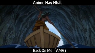 Back On Me「AMV」Hay Nhất