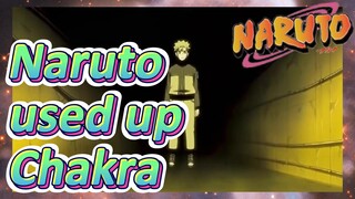 Naruto used up Chakra