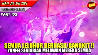 YUNFEI MELAWAN SEMUA LELUHUR YG BANGKIT !! - Alur Cerita Donghua #WJZZ PART 102