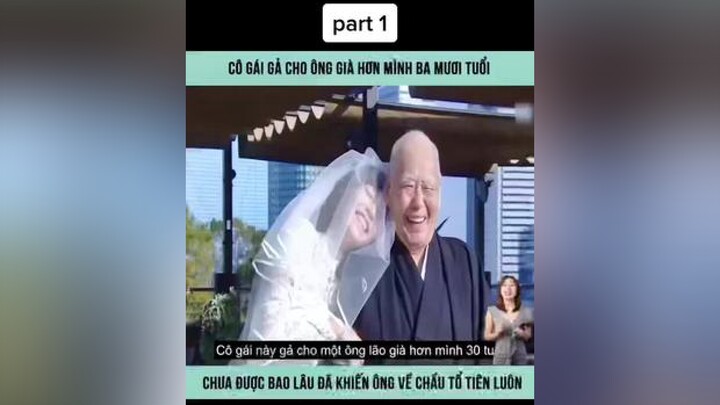 🎥phần 1 cô gái gả cho ông già hơn mình ba mươi tuổi 😬 chưa được bao lâu đã khiến ông về chầu tổ tiê