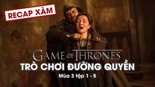 Recap Xàm #59: Trò Chơi Vương Quyền Mùa 3 (Tập 1-5)