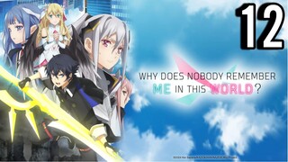 Why Does Nobody Remember Me in This World Episode 12