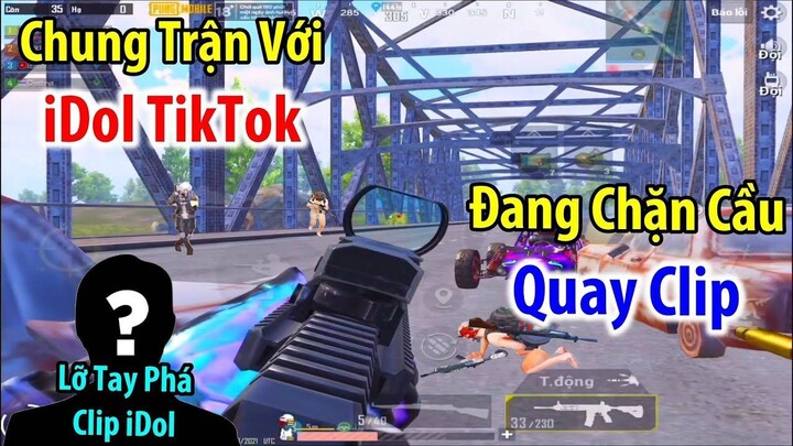 Bị Team iDol TikTok _NỔI TIẾNG_ Chặn Cầu Để Quay Clip Và Cái Kết Oẳng Cả Team _ PUBG Mobile