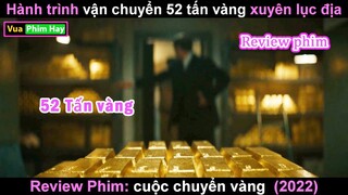 hành trình chuyển 52 tấn Vàngg - Review phim cuộc chuyển vàngg