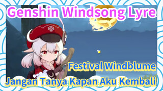 [Genshin Impact, Festival Windblume, Windsong Lyre]   "Jangan Tanya Kapan Aku Kembali"