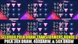 UPDATE! SELURUH POLA DRAW TERBARU EVENT TRANSFORMERS RONDE 2! DIJAMIN WORK | POLA 30, 40 ,50 DRAW
