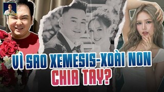 HÉ LỘ LÝ DO XOÀI NON - XEMESIS CHIA TAY: VĂN MINH NHƯNG CŨNG ĐẦY ĐÁNG THƯƠNG