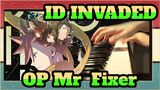 [ID:INVADED] OP Mr. Fixer, Piano Cover