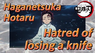 Haganetsuka Hotaru Hatred of losing a knife