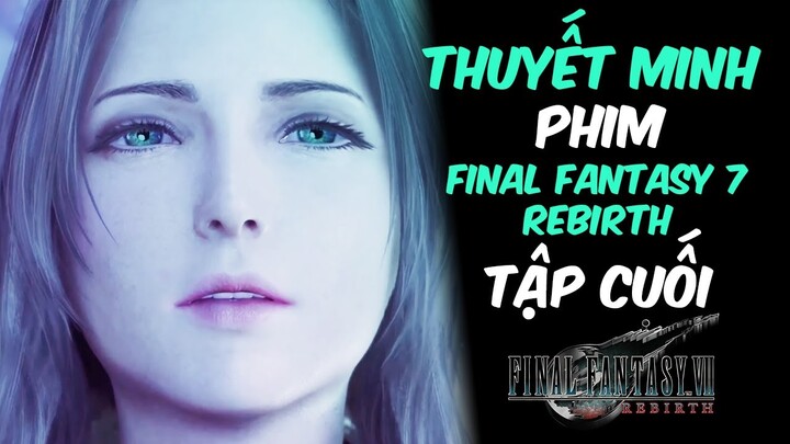 Phim Game Final Fantasy 7 Rebirth #Ending (2K THUYẾT MINH FULL CỐT TRUYỆN) by Chang Doran