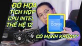 Gaming Với VGA Tích Hợp Của CPU Intel Thế Hệ 12 Có Mượt Không? - Intel UHD Graphics 770 Gaming Test