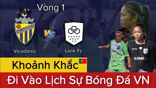 🔴LANK FC - VALADARES | HUỲNH NHƯ Đi Vào Lịch Sử Bóng Đá VIỆT NAM | Cơ Hội Đá Chính Sáng Cửa