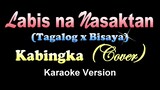 LABIS NA NASAKTAN - Kabingka Cover [Tagalog / Bisaya] (KARAOKE VERSION)