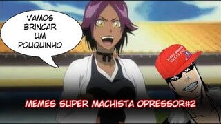 Melhores memes Super Machista Opressor de Bleach #2