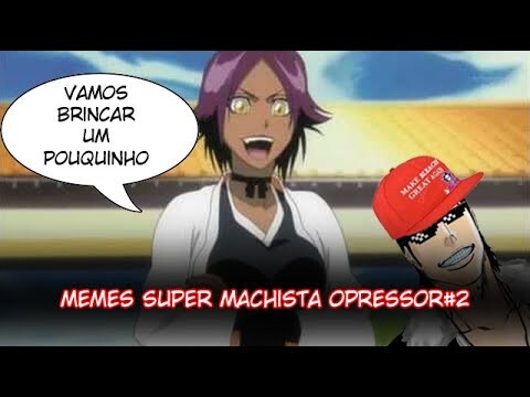 Melhores memes Super Machista Opressor de Bleach #2