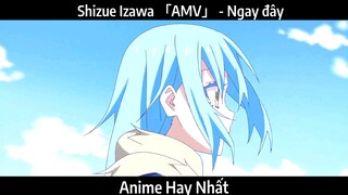 Shizue Izawa 「AMV」 - Ngay đây | Hay Nhất