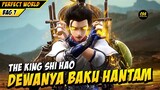 Lord Shi Hao Dewanya Baku Hantam - PERFECT WORLD BAGIAN 7