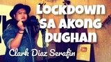 Clark Diaz Serafin - LOCKDOWN SA AKONG DUGHAN (Kuya Bryan - OBM)