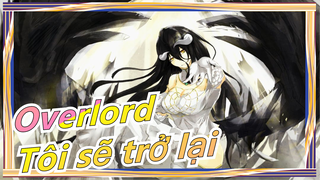 [Overlord/Video ủng hộ] Tôi sẽ trở lại