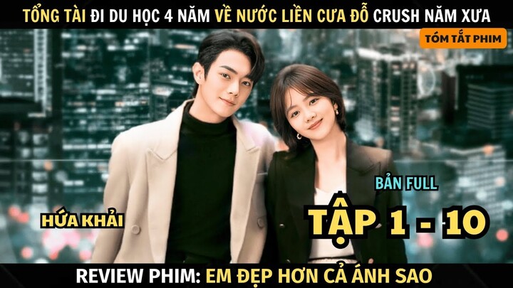 Review Phim Em Đẹp Hơn Cả Ánh Sao | Full Tập 1 - 10 | Hứa Khải + Đàm Tùng Vận | Tóm Tắt Phim