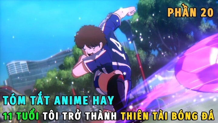 Tóm Tắt Anime Hay | 11 Tuổi Tôi Trở Thành Thiên Tài Bóng Đá Phần 20 | Review Phim Anime