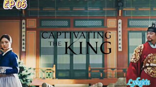 🇰🇷CAPTIVATING THE KING EP 06(engsub)2024