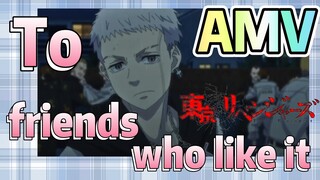 [Tokyo Revengers]  AMV |  To friends who like it