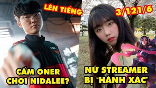 Update LMHT: Faker lên tiếng về cấm Oner chơi Nidalee, Nữ streamer bị "hành xác" 3 tiếng 121 mạng