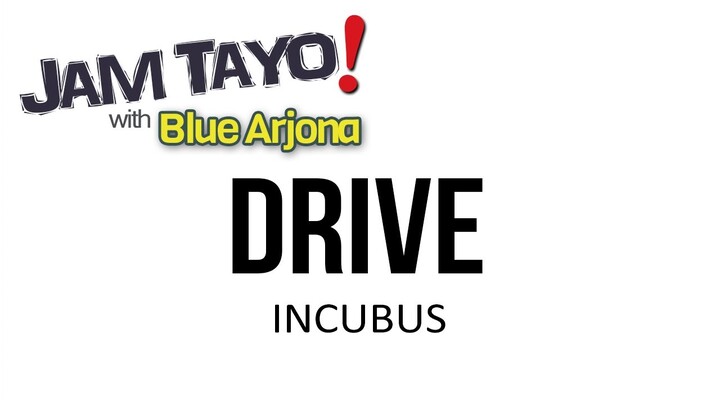 Drive (Incubus) JAM TAYO with BLUE ARJONA
