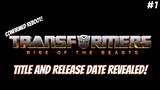 New TRANSFORMERS Film Release Date CONFIRMED + Main Characters! - RISE OF THE BEASTS #1