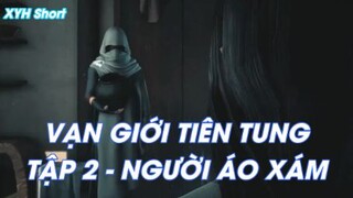 VẠN GIỚI TIÊN TUNG TẬP 2 - NGƯỜI ÁO XÁM