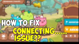 HOW TO FIX CONNECTING ISSUE? | AXIE INFINITY!