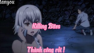 Killing Bites 1Thành công rồi !