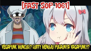 [FAST SOP 1061] DR VEGAPUNK MUNCUL!? KRU TOPI JERAMI AKAN DATANG KE PULAU VEGAPUNK!!?