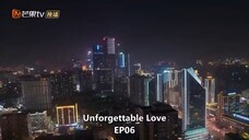 UNFORGETTABLE LOVE 💕 EPISODE 06