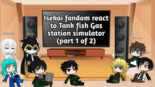 Isekai fandom react to Tank fish Gas station simulator (part 1 of 2)