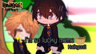 ✨ i'm so lucky meme 🧺||Gacha Club||Haikyuu!!||