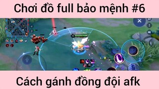 Chơi đồ full bảo mệnh gánh team afk #6