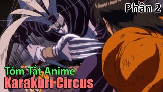 Tóm Tắt Anime: " Tay To Gánh Xiếc " | Karakuri Circus | Phần 2 | Review Anime