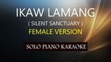 IKAW LAMANG ( FEMALE VERSION ) ( SILENT SANCTUARY ) PH KARAOKE PIANO by REQUEST (COVER_CY)